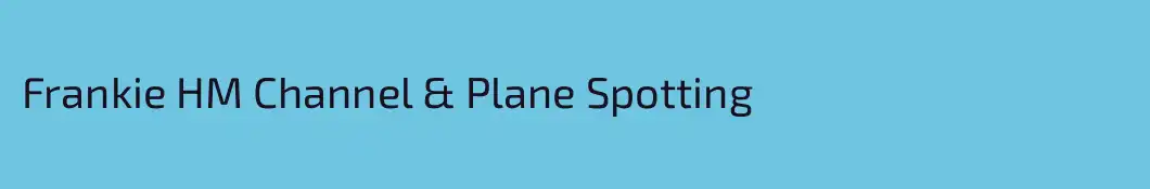 Frankie HM Channel & Plane Spotting